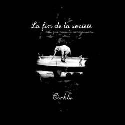 La Fin De La Société Telle Que Nous La Connaissons : Cirkle